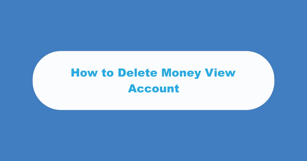 Delete Money View Account