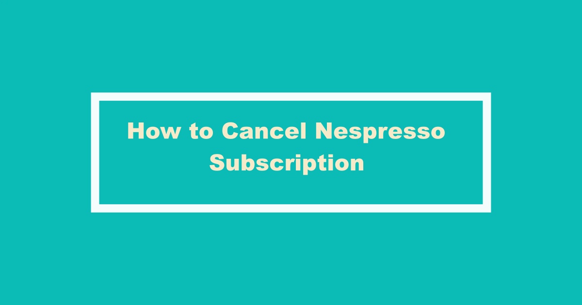 Cancel Nespresso Subscription