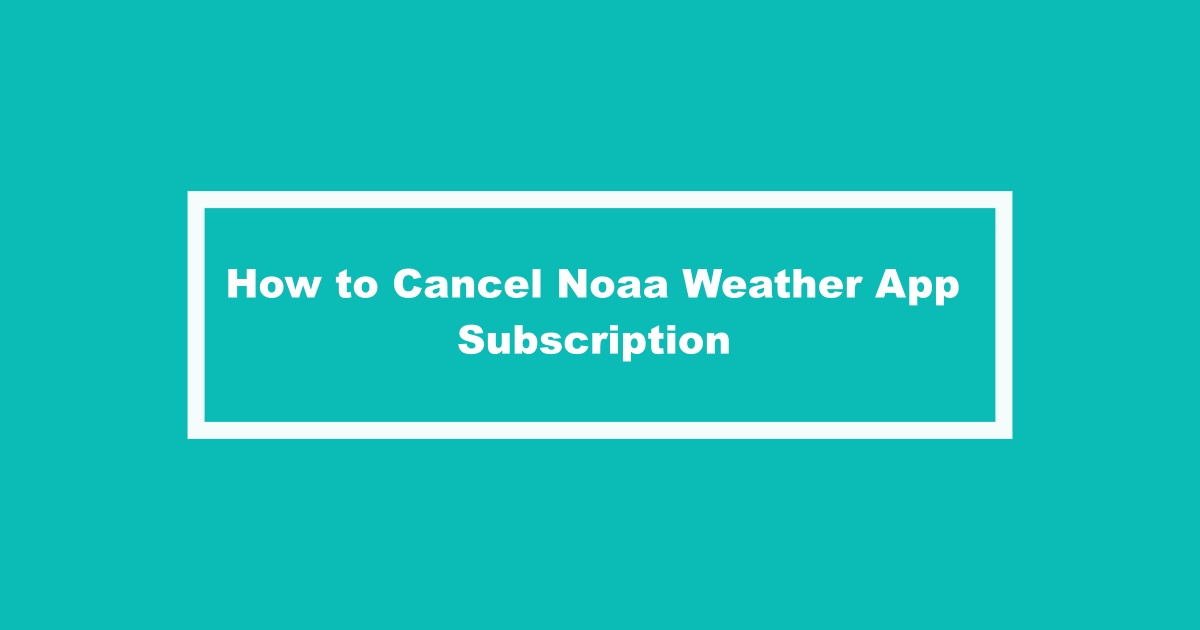 Cancel Noaa Weather App Subscription