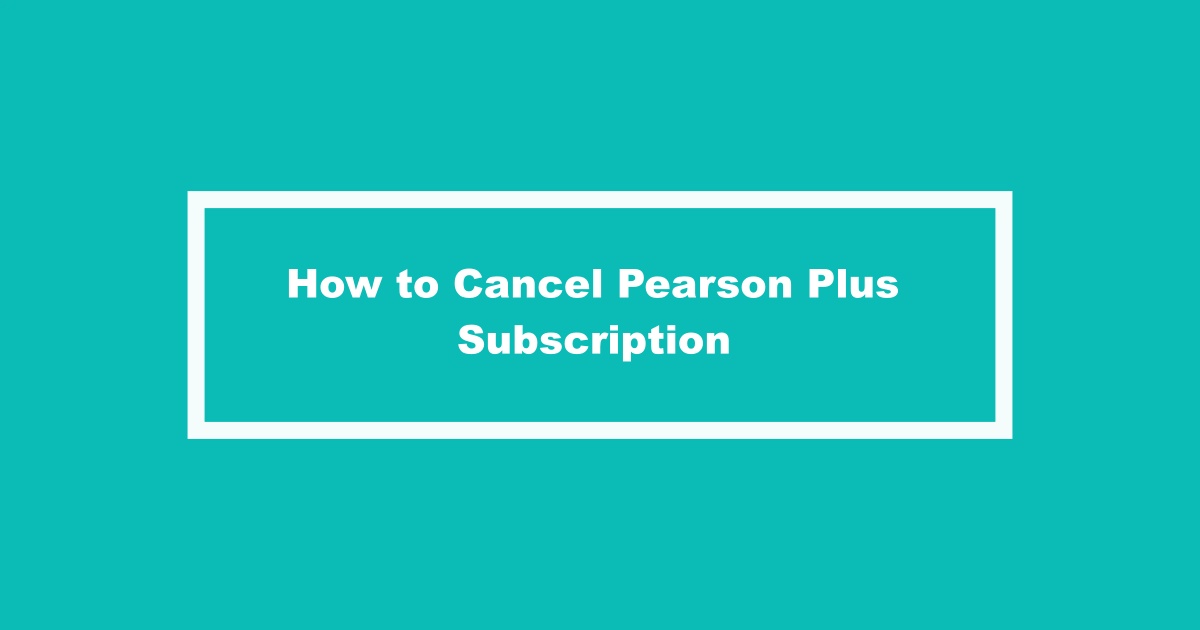 Cancel Pearson Plus Subscription