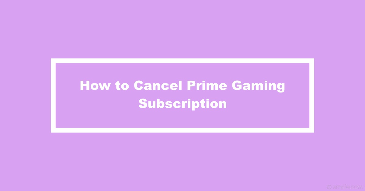Prime Gaming Cancel Subscription