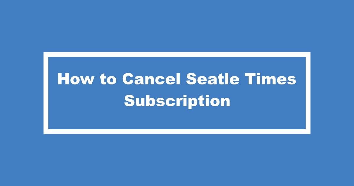 Seatle Times Cancel Subscription