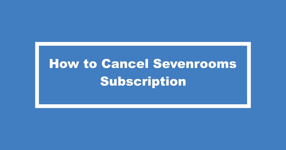 Sevenrooms Cancel Subscription