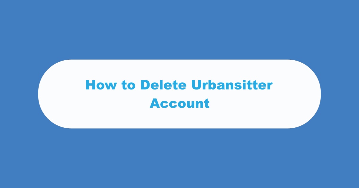How to Delete Urbansitter Account