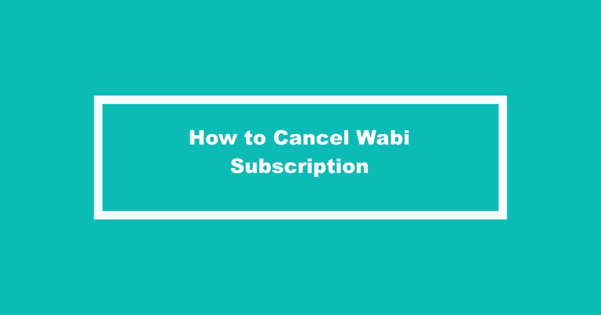 Cancel Wabi Subscription