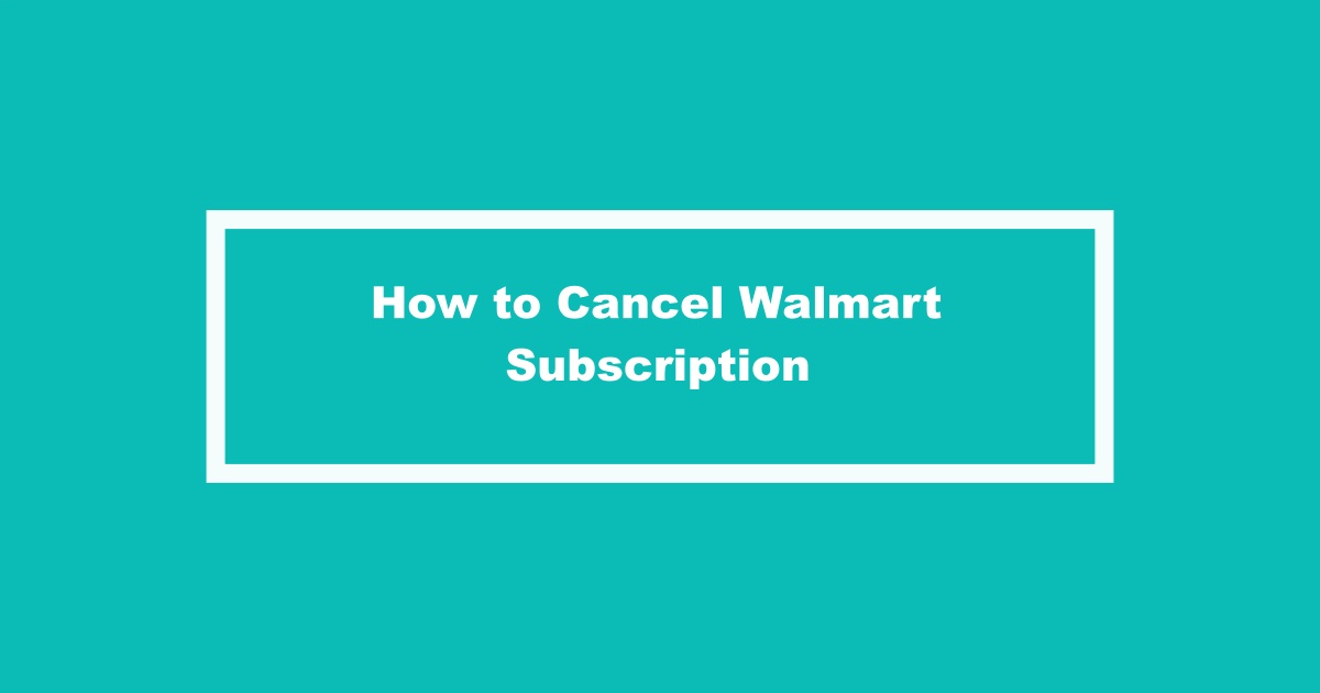 Cancel Walmart Subscription