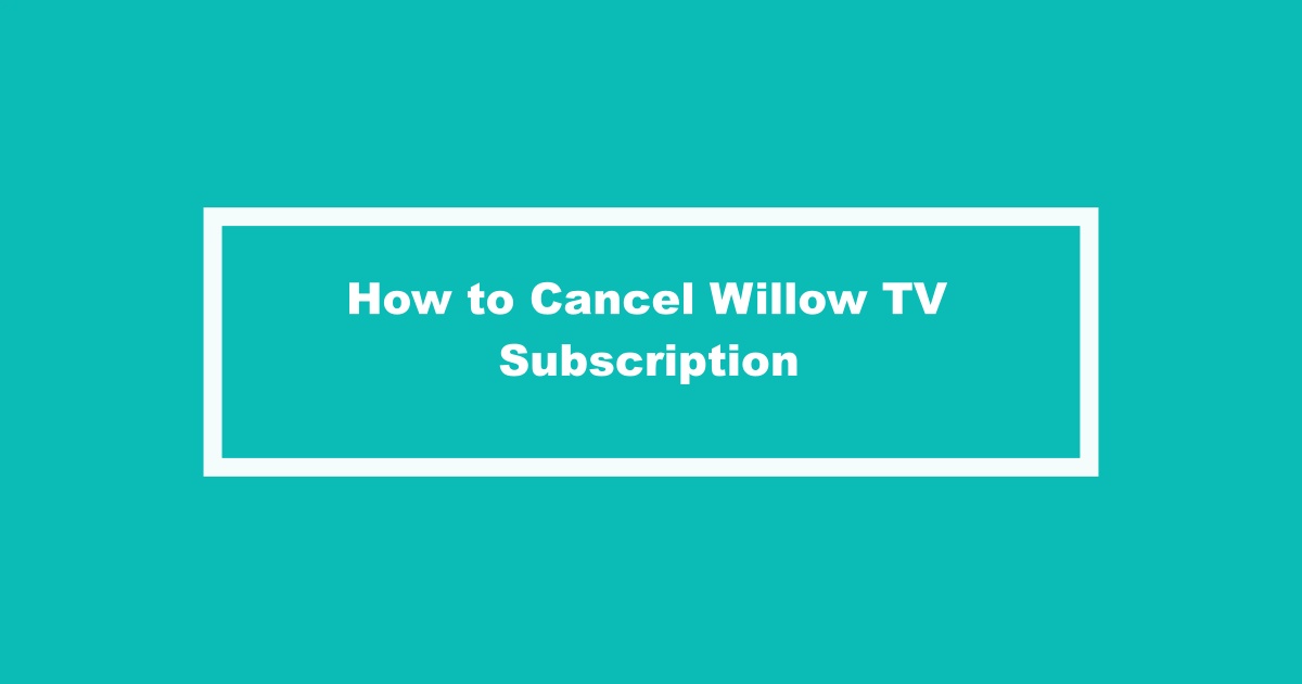 Cancel Willow TV Subscription