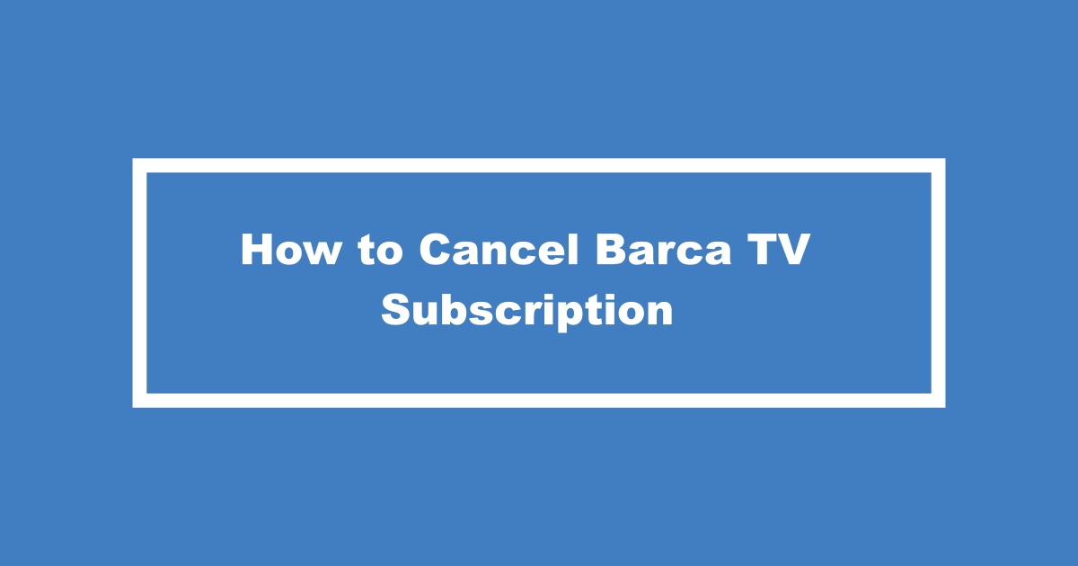 Cancel Barca TV Subscription