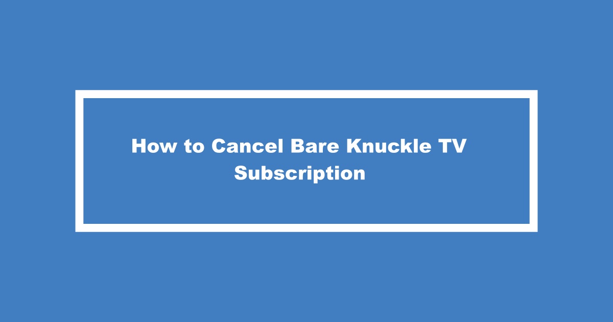 Cancel Bare Knuckle TV Subscription