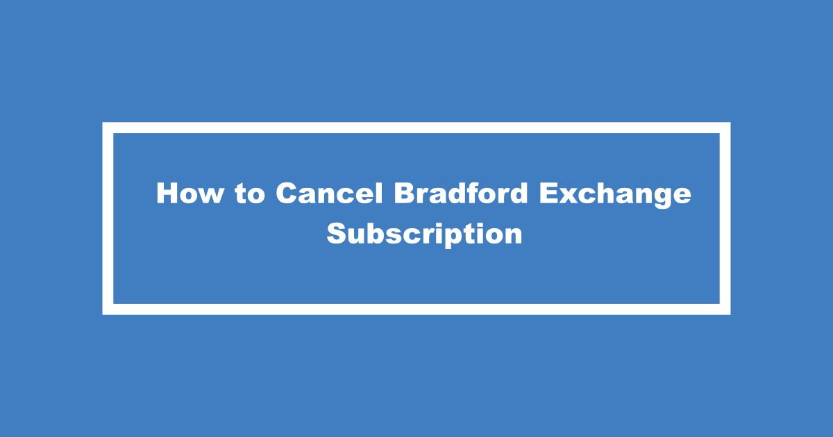 Cancel Bradford Exchange Subscription