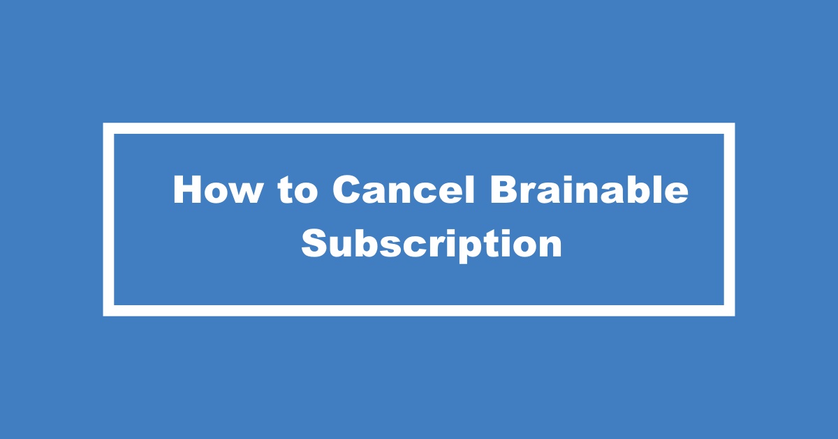 Cancel Brainable Subscription