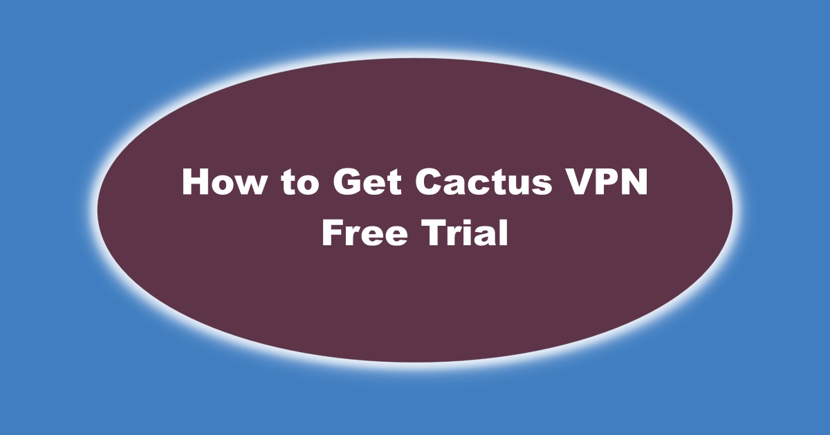 Image of How to Get Cactus VPN Free Trial Account