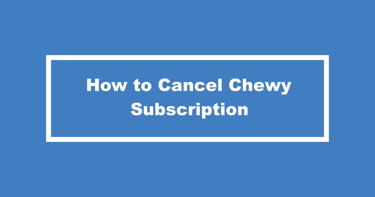Cancel Subscription on Chewy