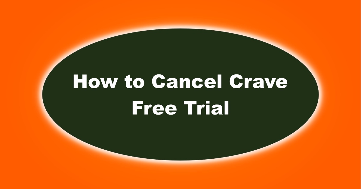 Image of How to Cancel Crave 30 Days Free Trial
