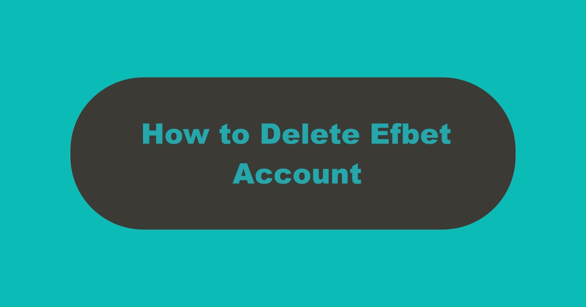 Delete Efbet Account