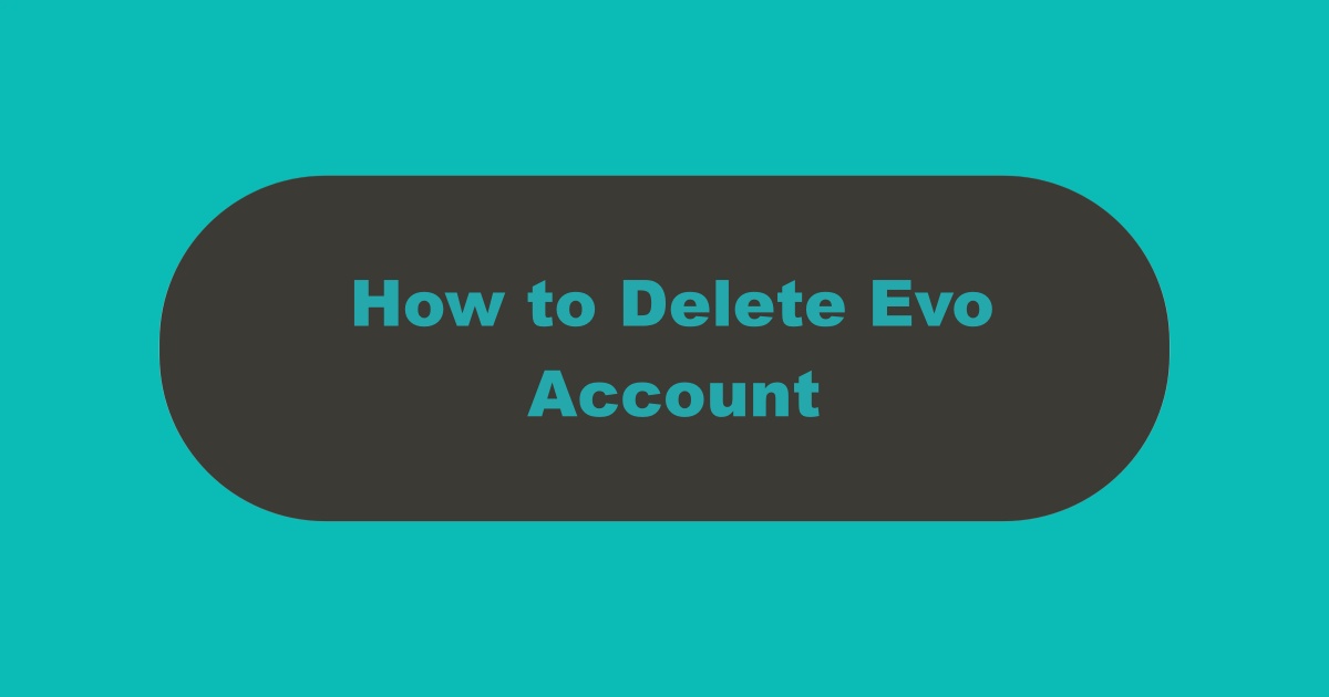Delete Evo Account