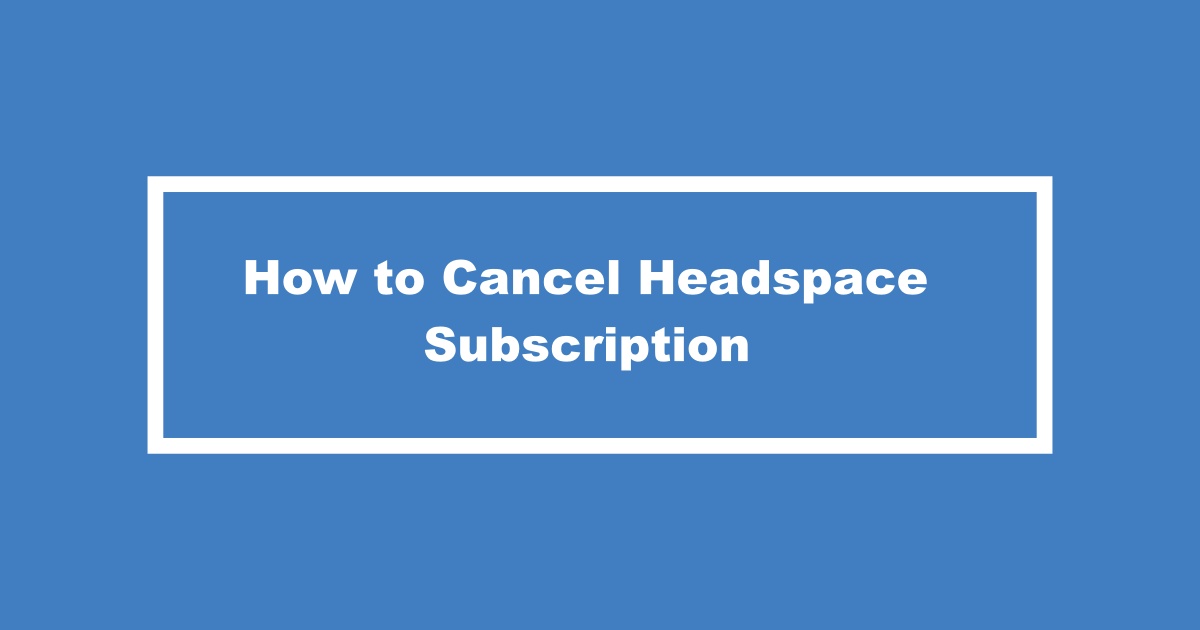 Cancel Headspace Subscription