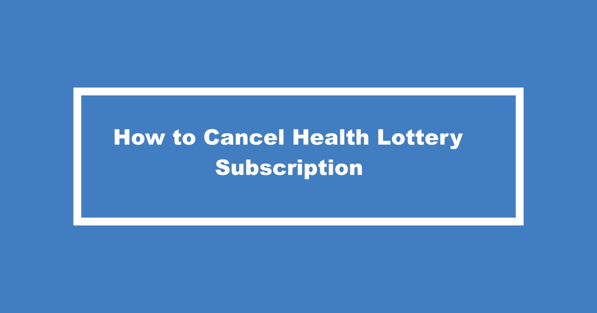 Cancel Health Lottery Subscription