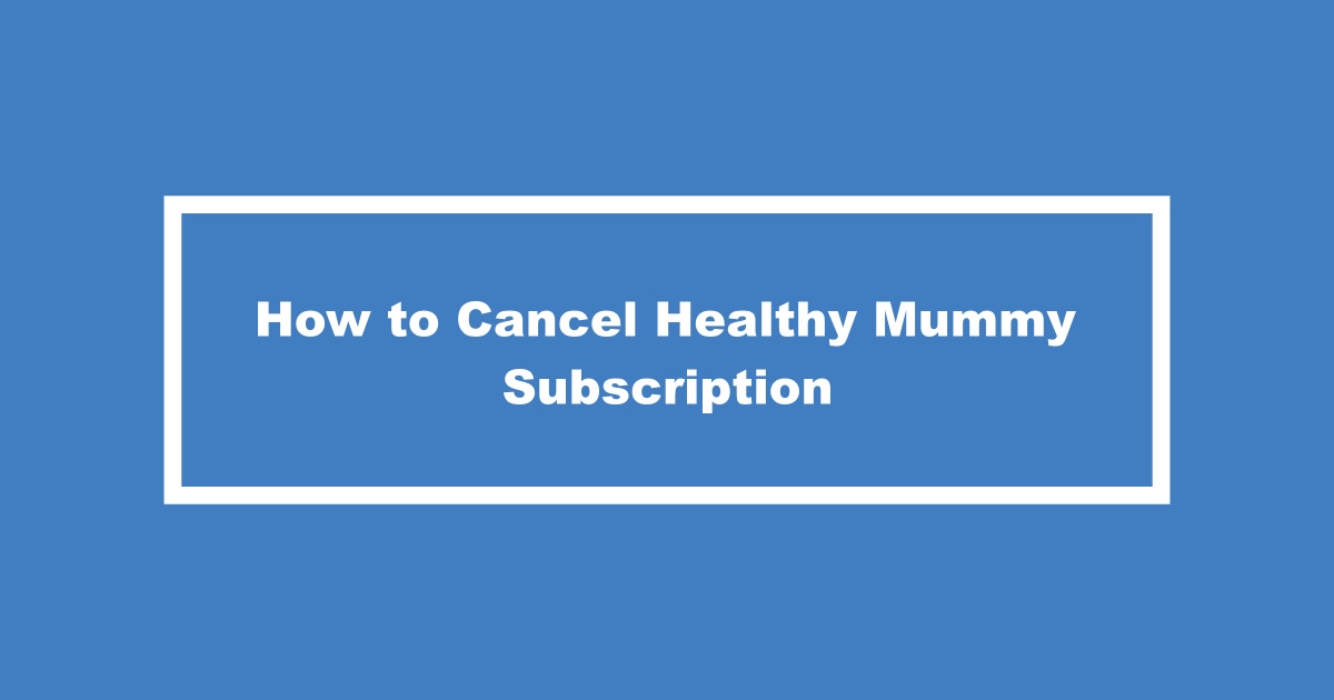 Cancel Healthy Mummy Subscription
