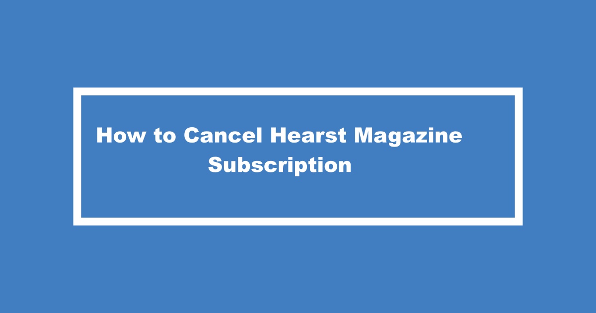 Cancel Hearst Magazine Subscription