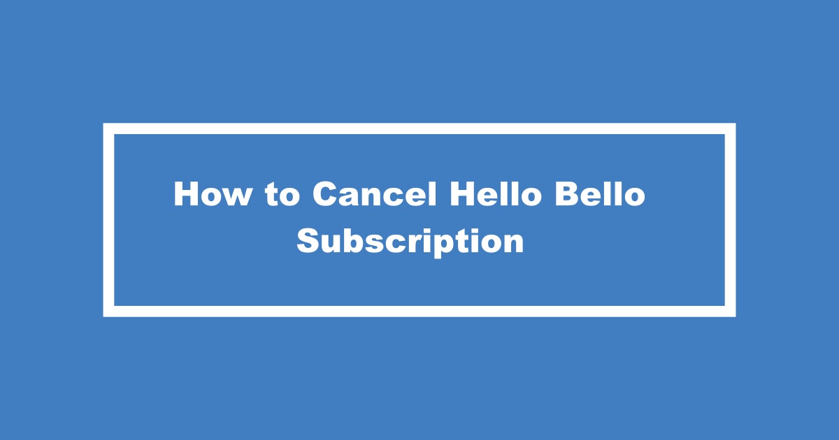 Cancel Hello Bello Subscription