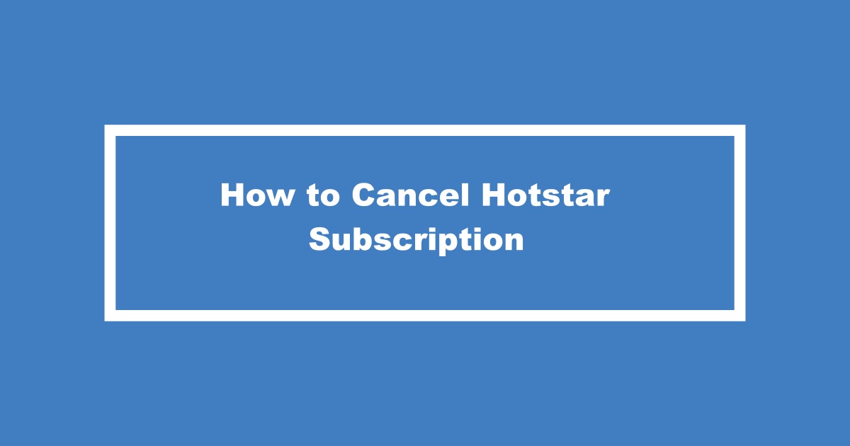 Cancel Hotstar Subscription