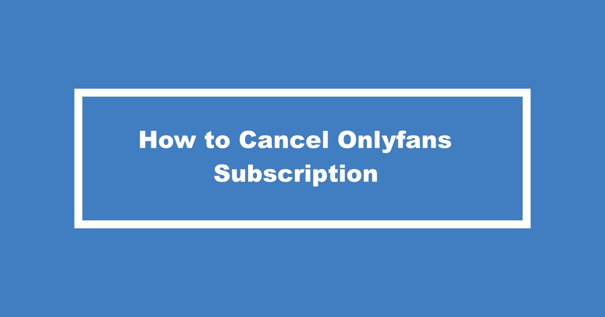 Cancel Subscription On Onlyfans