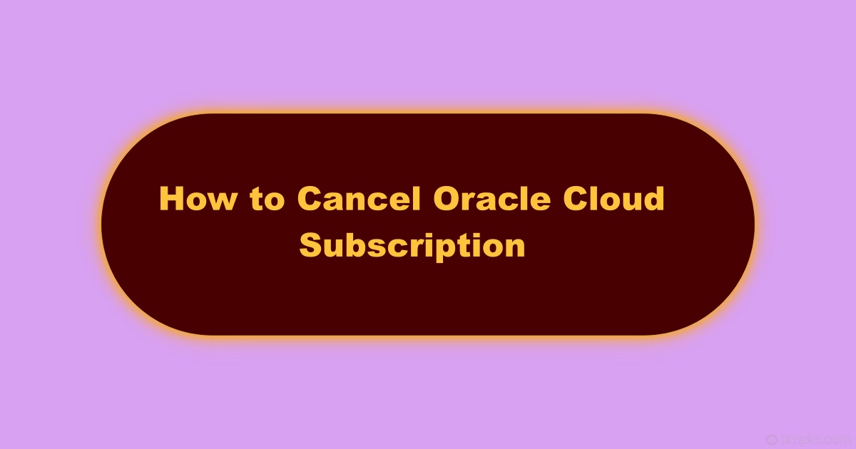 Image of How to Cancel Oracle Cloud Subscription