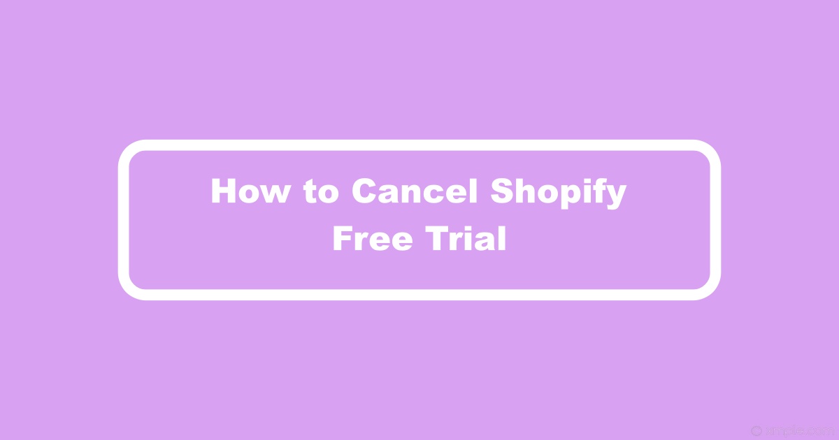 How to Cancel Shopify Free Trial | 2022 Guide