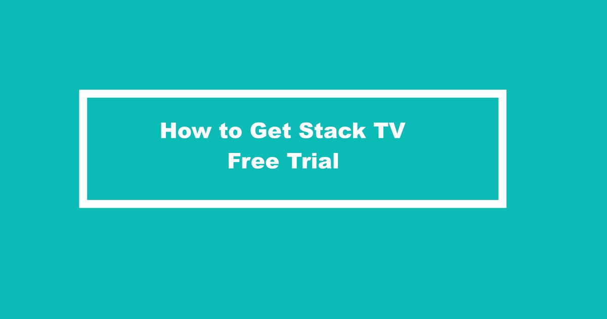 How to Get Stack TV Free Trial Without Credit Card