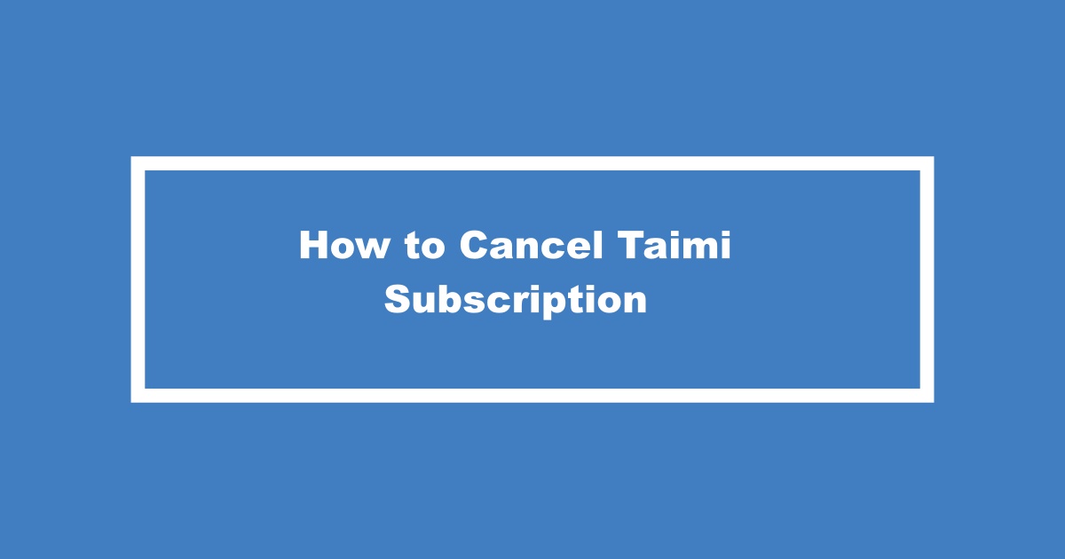 How to Cancel Taimi Subscription