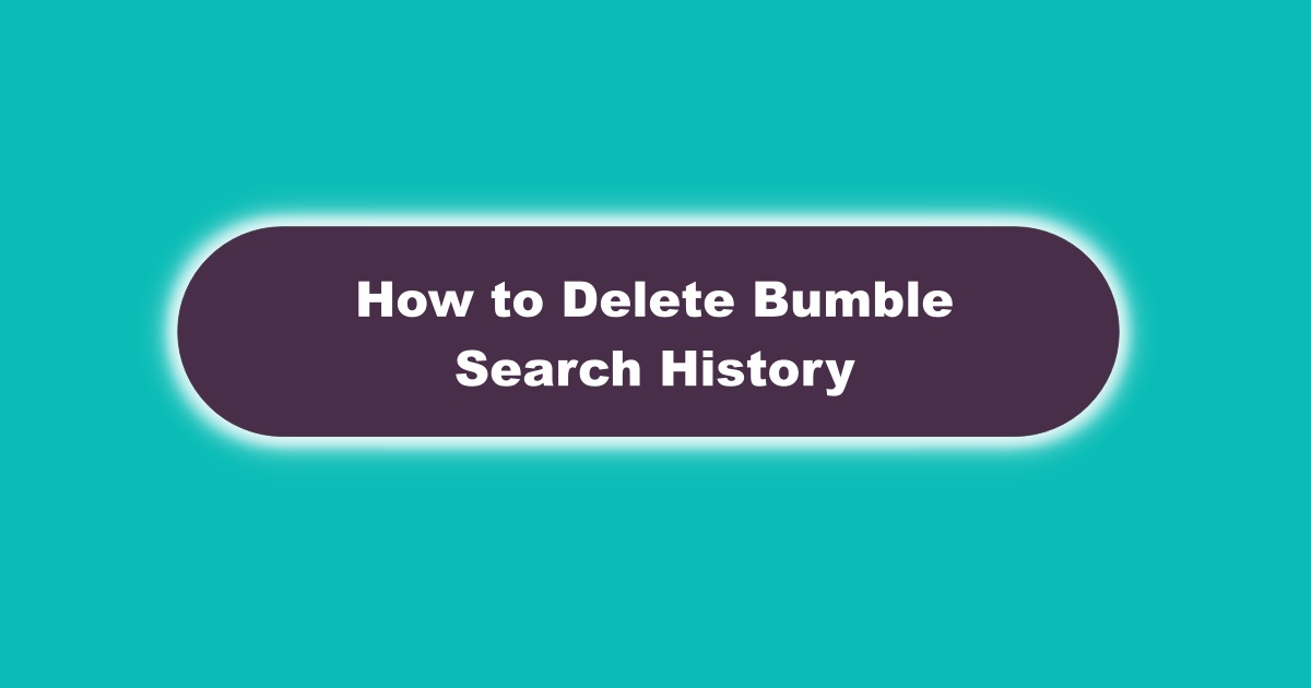 Image of How to Clear Bumble Search History