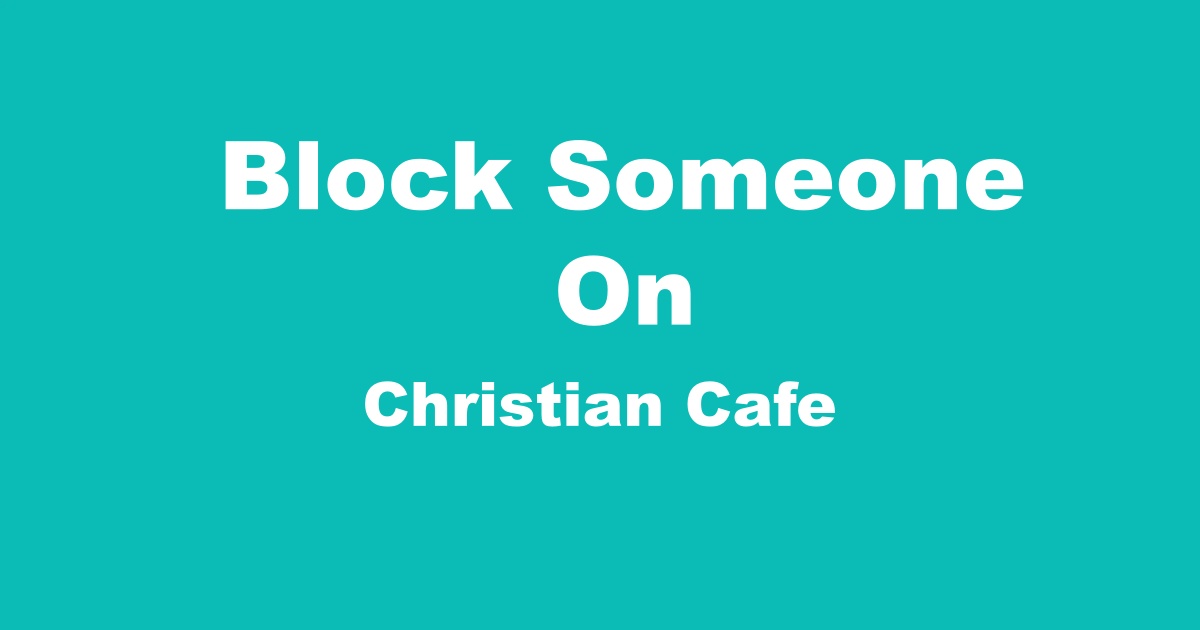 Image of How to Block Someone on Christian Cafe