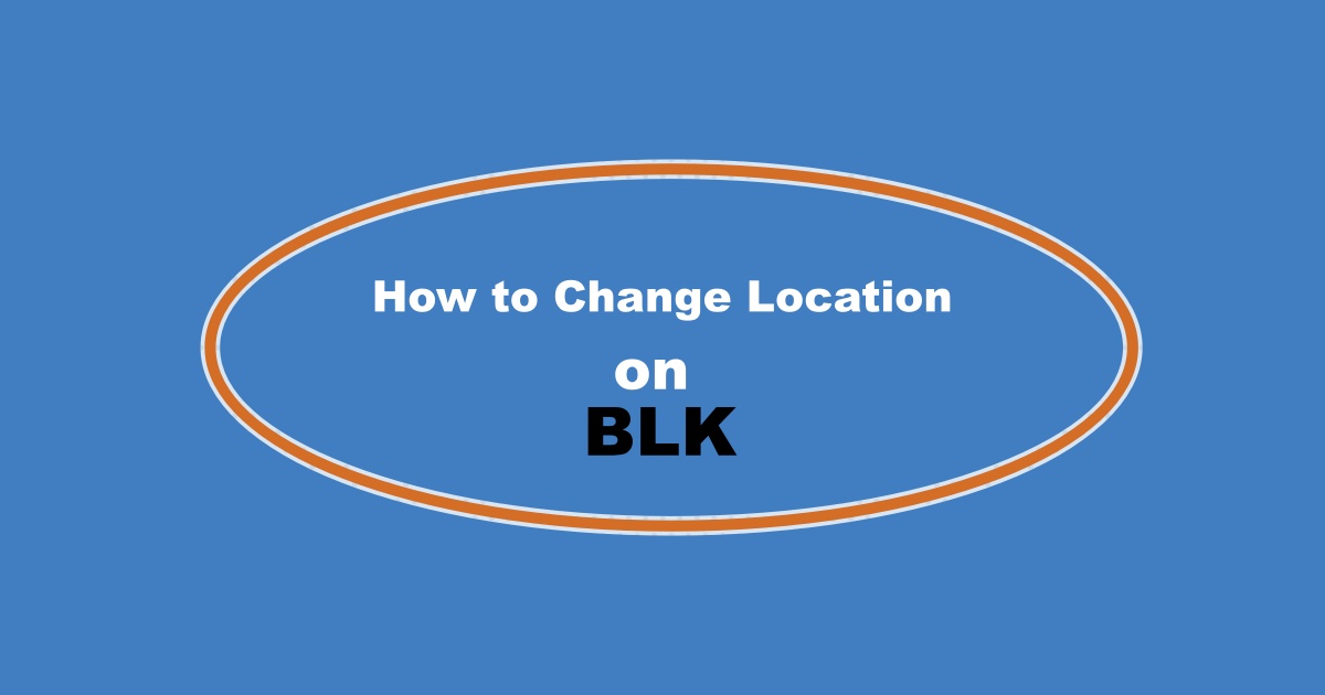 How to Change Location on BLK App
