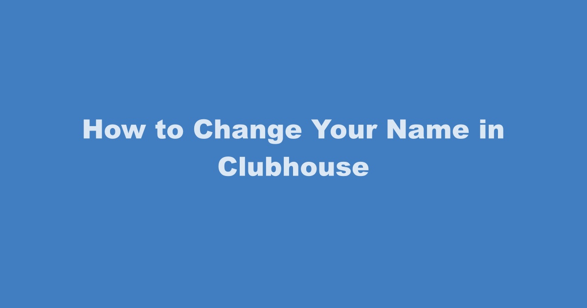 How to Change Name in Clubhouse
