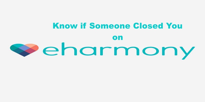 How to Know if a Match Closed You on eHarmony