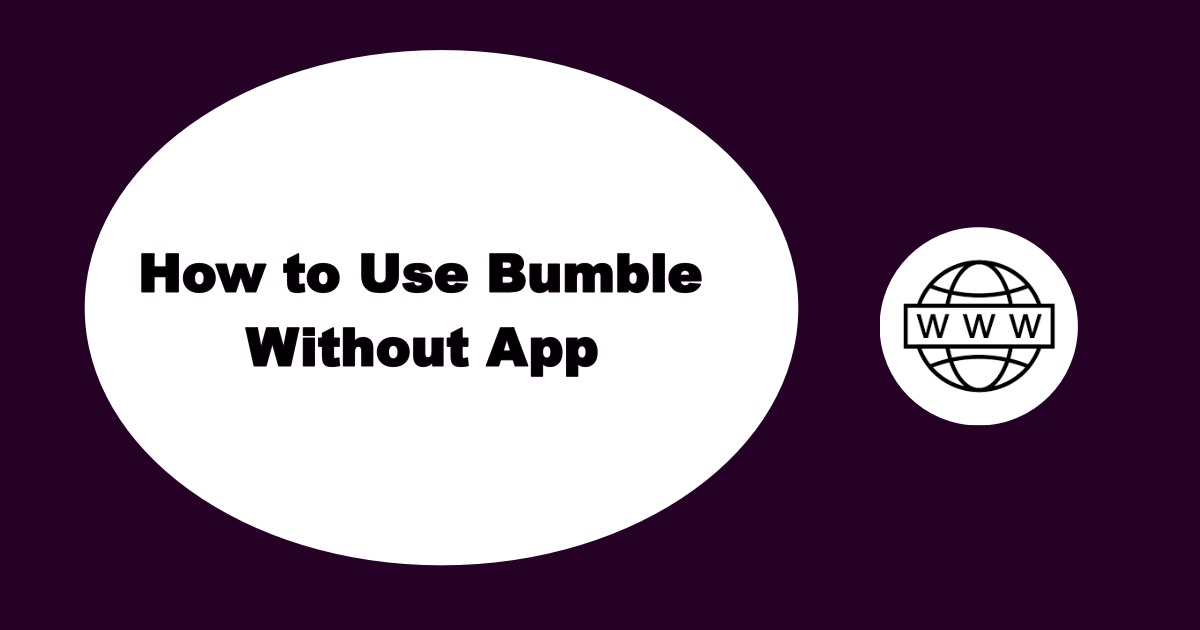 Use Bumble Web Without App