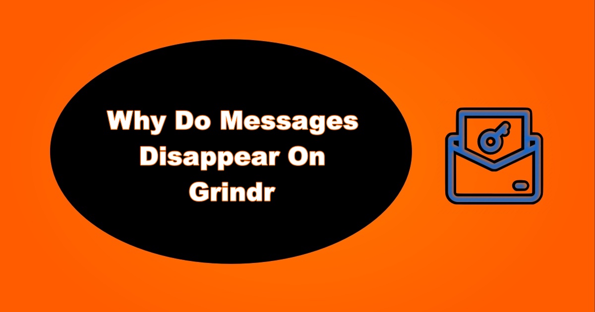 Why Grindr Messages Keep Disappearing