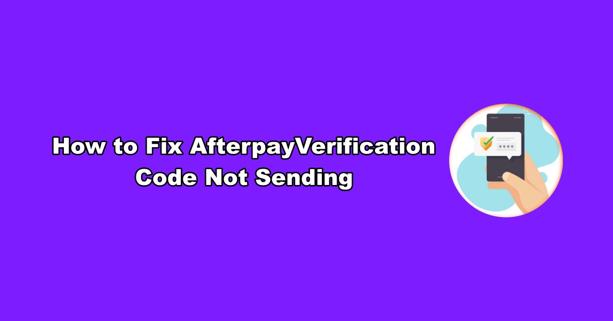 Afterpay Not Sending Verification Code