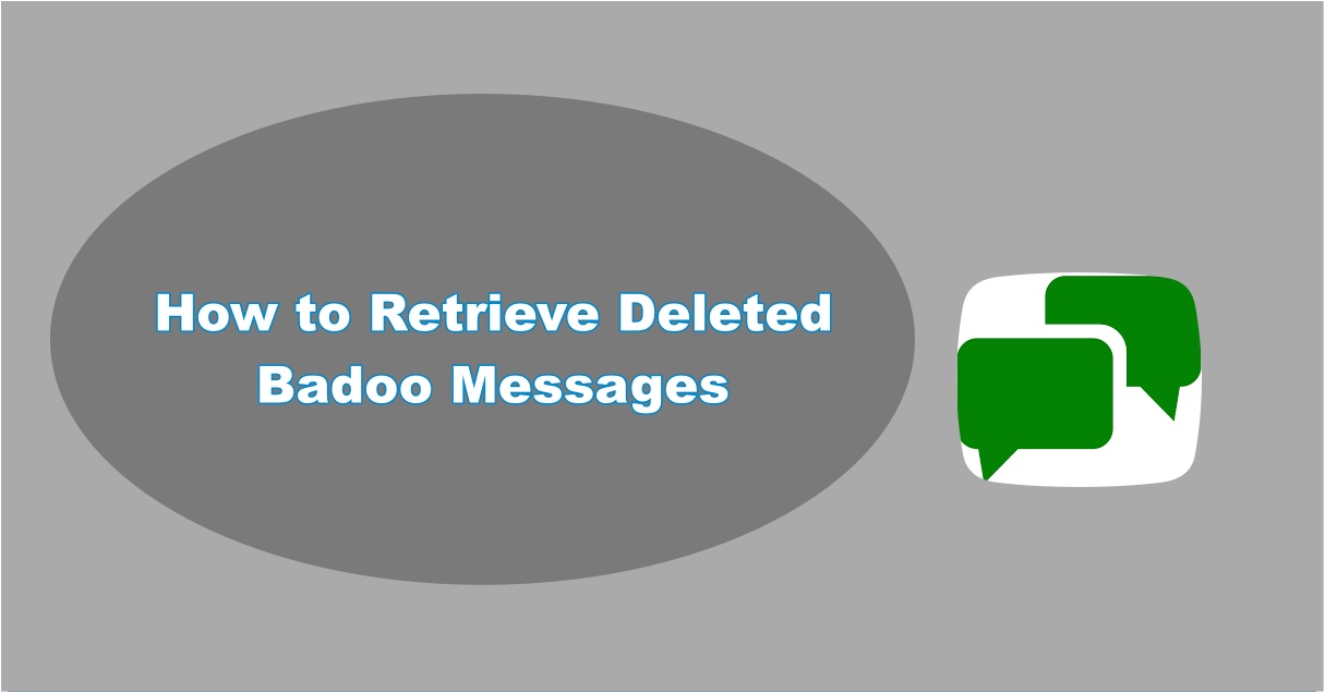 How to Retrieve Deleted Messages on Badoo