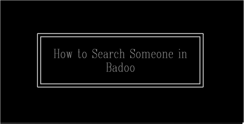 How to Search Someone in Badoo