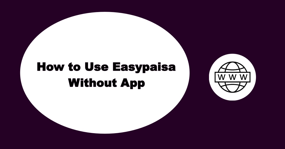 Use Easypaisa Account Without App