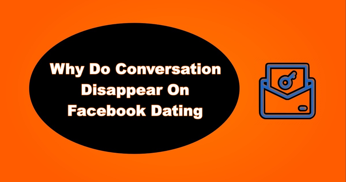 Why Conversations Disappear On Facebook Dating