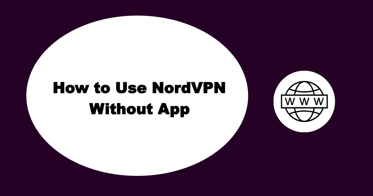 How to Use NordVPN Without App