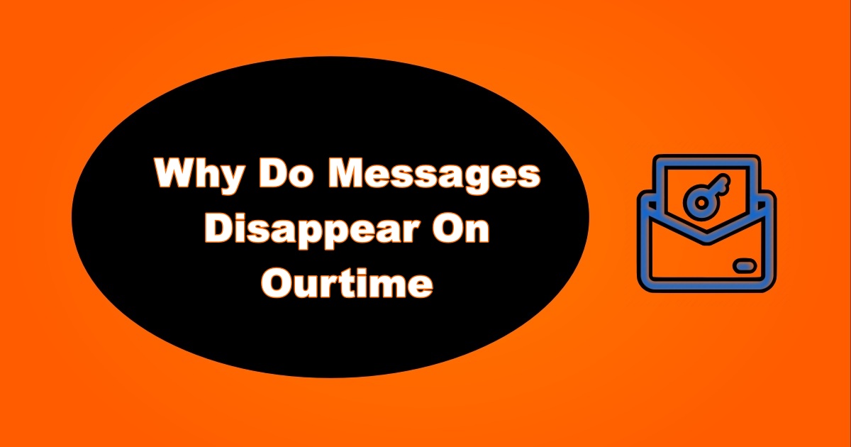 Why Messages Disappear On OurTime