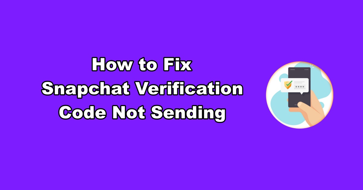 Snapchat Verification Code Not Sending