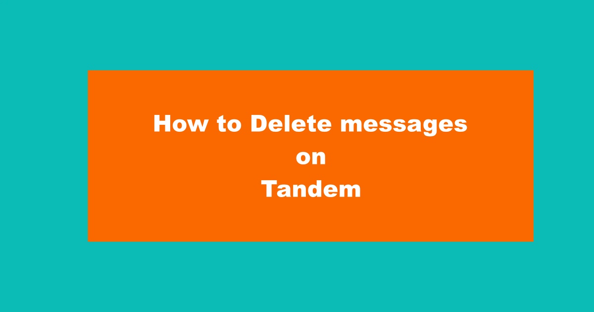 How to Delete Messages on Tandem
