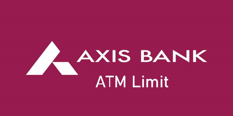 Axis Bank Daily ATM Withdrawal Limit
