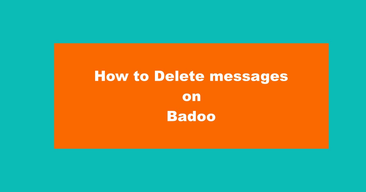 How to Delete Messages on Badoo App