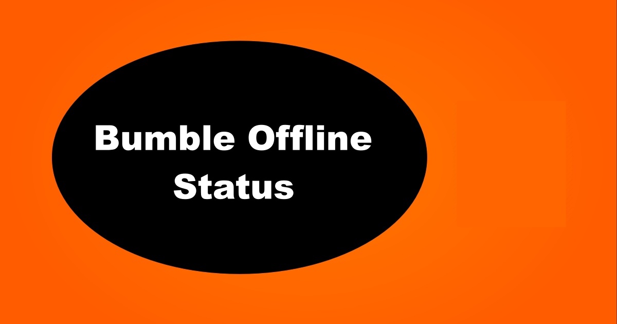 What Does Bumble Offline Mean